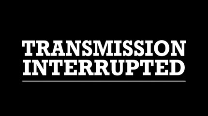 Obraz premium Transmission interrupted message on black background with transmission interrupted communication broadcast