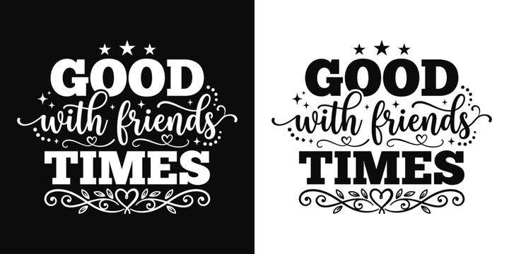 Good times with friends quote hand lettering design hand lettered friendship