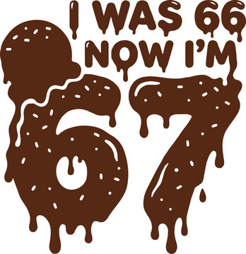 Funny 67th birthday vector design featuring melting chocolate donut style numbers and text for 67 years old party celebrations.