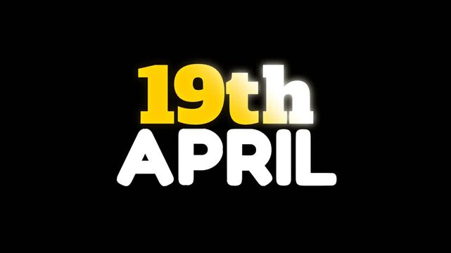 Bold 19th April text animation with glowing yellow and white typography on dark background, perfect for event announcements, countdowns, promotions, and special date reveals.