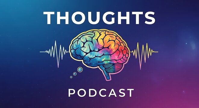 Thoughts Podcast - Exploring the Human Mind and Cognition.