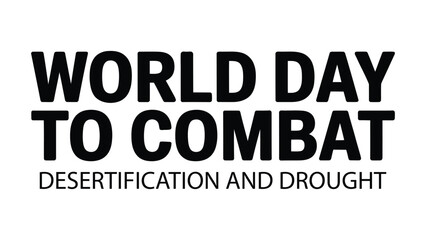 Fototapeta premium world day to combat desertification and drought typography design with bold black text isolated on white background for environmental awareness campaign poster
