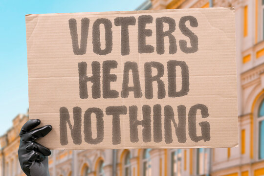 "Voters Heard Nothing" Constituencies waiting for promised reforms receive continued silence. POLITICS. VOTERS. PROMISES. TRUST. EMPTY.