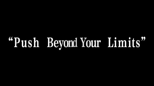 Push beyond your limits to discover what you are capable of doing today.