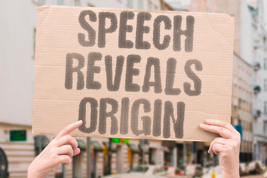 "Speech Reveals Origin" How we speak instantly categorizes us in the eyes of others. LANGUAGE. ACCENT. IDENTITY. CLASS. PERCEPTION.