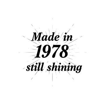 Retro graphic celebrating a birthday from 1978, with Made in 1978, still shining text and starburst effect. vector illustration