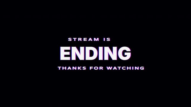 Animated Stream is Ending Screen with Glitch Effect and Thanks for Watching Message 4k video