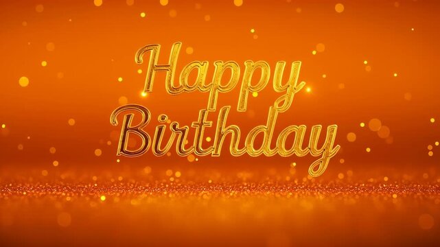 Golden Birthday Glow: Elegant script of Happy Birthday illuminated in gold, set against a warm, sparkling orange background with ethereal bokeh lights, perfect for celebrating life's special moments.