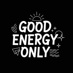 Fototapeta premium Good Energy Only Positive Vibes Message.