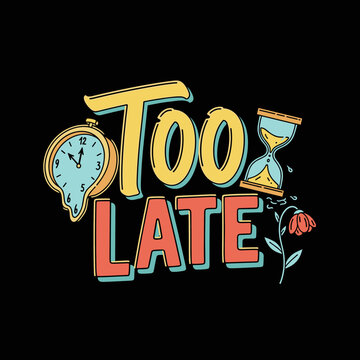 Too Late Typography with Clock Hourglass.