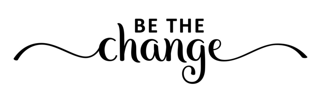 BE THE CHANGE black brush lettering banner on transparent background