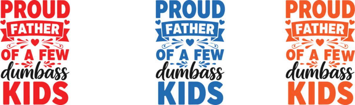 Proud father of a few dumbass kids typography designs vector illustration