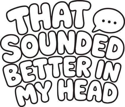 Text graphic quote about thinking that sounded better in my head, a speech bubble with dots, and playful bubble letters.