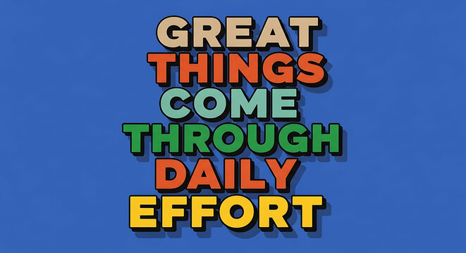 Motivational quote great things come through daily effort on blue