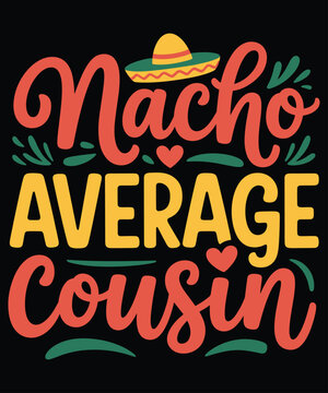 Nacho average cousin lettering design with sombrero and heart flourishes vibrant typography