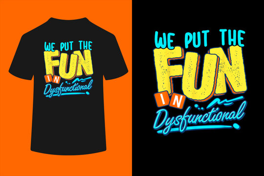 We Put The Fun In Dysfunctional, Crazy, Funny Family Reunion T-Shirt
