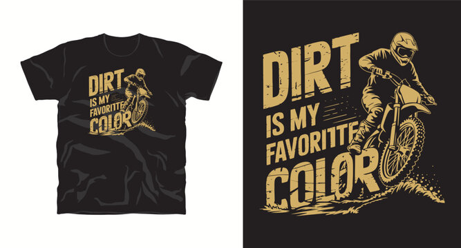 Dirt is my favorite color motocross biker black tshirt design.