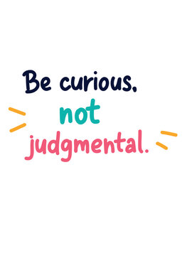 clean inspirational poster with be curious not judgmental on white background