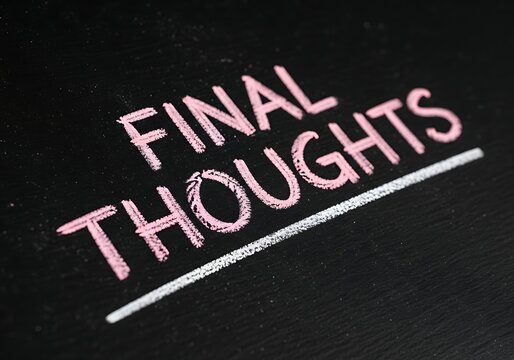 Pink chalk writing on blackboard says final thoughts