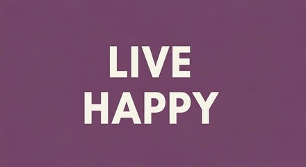 Fototapeta premium Live Happy text on a purple background, inspirational quote for positive living and well-being