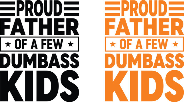 Proud Father of a Few Dumbass Kids typography with graphic elements in black and orange