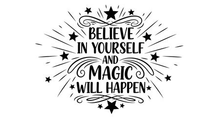 Believe in yourself and magic will happen - inspirational quote with stars and rays © Alis