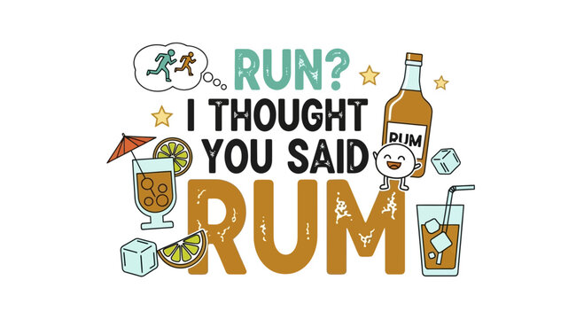Funny Rum Drink Saying - Run I Thought You Said Rum, Cocktail, Ice Cubes
