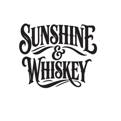 Fototapeta premium Sunshine and whiskey typography with calligraphy good times sunshine beverage