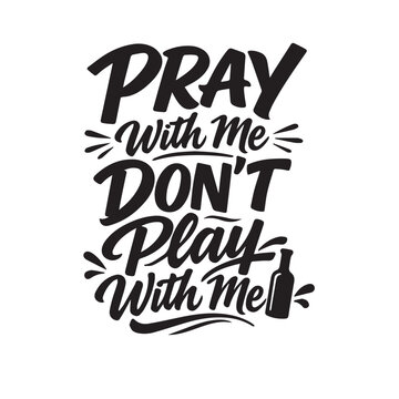 Pray with me don't play with me text art don t religious art calligraphy