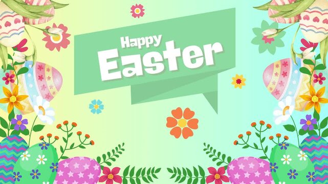 Animated happy easter day greeting with colorful decorated eggs and foliage. Colorful Easter eggs and flowers border with a green speech bubble