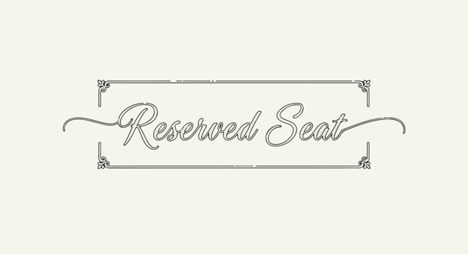 Ornate frame surrounds elegant script text reading "Reserved Seat" on a light background