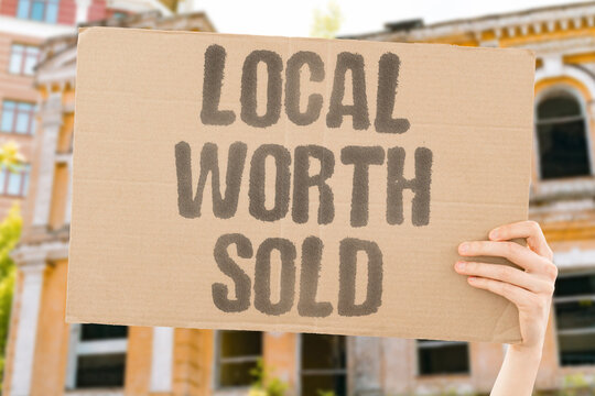 "Local Worth Sold" Place value gets extracted, not shared. LOCAL. WORTH. EXTRACTION. LAND. EXIT.