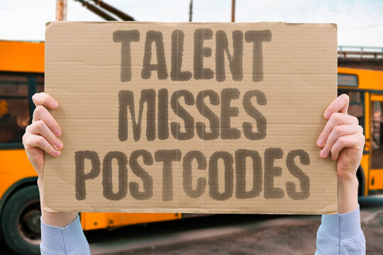"Talent Misses Postcodes" Zip codes can bury strong ability. TALENT. POSTCODE. BARRIERS. SCHOOL. CHANCES.
