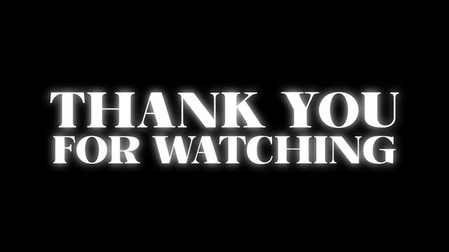 Thank you for watching the text animation video. Featuring white text on a black background. Suitable for video end screens.