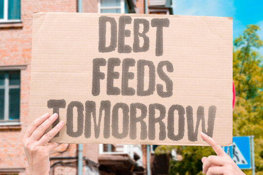 "Debt Feeds Tomorrow" Borrowed days come due. DEBT.TOMORROW.BORROWED.FUTURE.