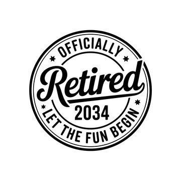 Circular badge featuring the text 'Officially Retired 2034 Let the Fun Begin.'