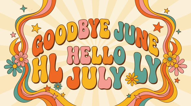Goodbye June Hello July Retro Wavy Text with Flowers and Stars