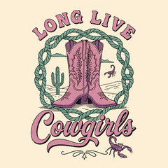 Vintage style western illustration featuring pink cowboy boots centered in a green rope frame with a desert landscape, cactus, scorpion, and the typography Long Live Cowgirls on a beige background. © Muhammad
