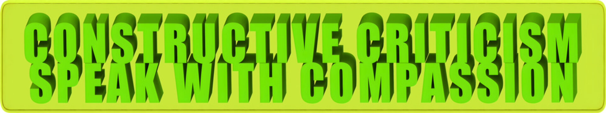 Constructive Criticism,Speak With Compassion , 3d text over a yellow rounded rectangular banner