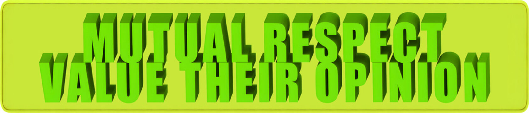 Mutual Respect,Value Their Opinion , 3d text over a yellow rounded rectangular banner