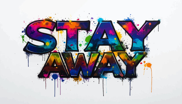 Colorful graffiti displaying the words STAY AWAY with dripping paint effects