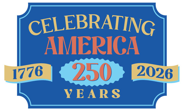 Celebrating America 250 Years 1776 - 2026