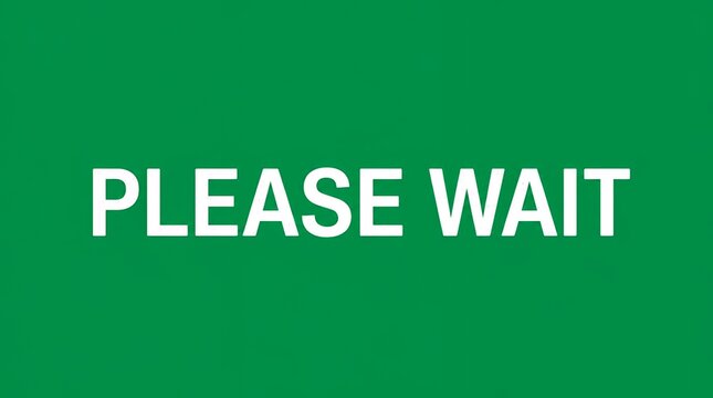 Please Wait Text on Green Background - Waiting, Delay, Pause, Hold On
