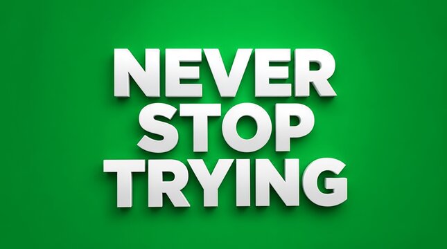 Never Stop Trying 3D White Text on Green Background Inspirational Quote for Motivation Success and Perseverance