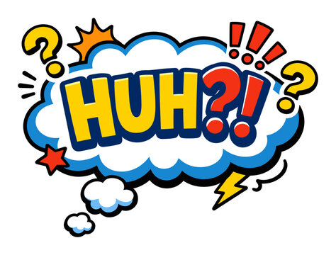 Pop art comic speech bubble with HUH?! lettering, displaying question marks and exclamation points, showing confusion and surprise