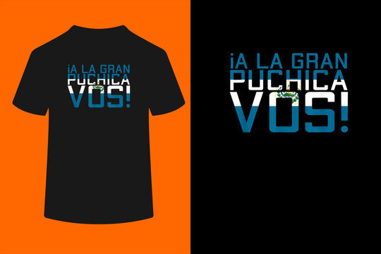 A La Gran Puchica VOS El Salvador Chapin Salvi Pupusas Guate T-Shirt
