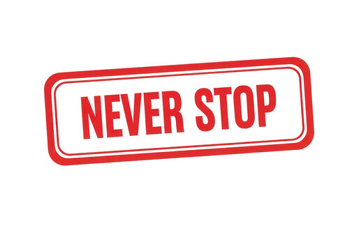 Never Stop motivational rubber stamp, red ink rectangular seal with inspirational text, business success and persistence concept icon