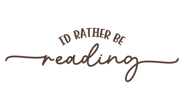 I'd rather be reading book lover minimal script typography