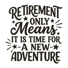 Obraz premium Retirement only means it is time for a new adventure quote with t t-shirt design apparel clothing print