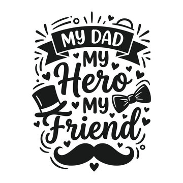 My dad my hero friend quote with mustache top hat and bow tie t t-shirt design apparel clothing print